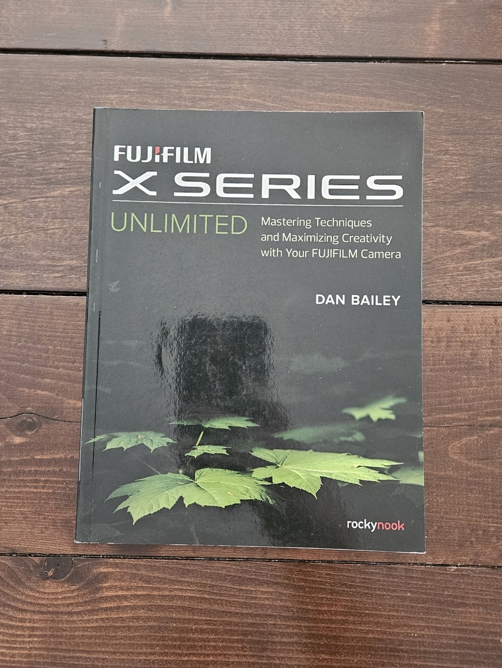 FujiFilm X Series Unlimited by Dan Bailey‎ Paperback